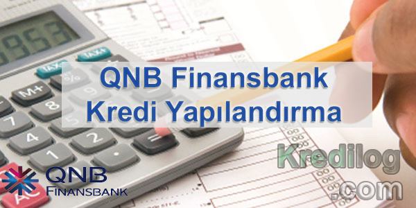 QNB Finansbank Kredi Yapılandırma İşlemleri Nasıl Yapılır?