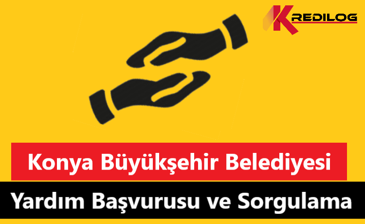 Konya Büyükşehir Belediyesi Yardım Başvurusu ve Sorgulama