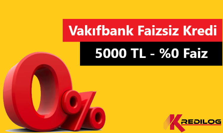 Vakıfbank Faizsiz Kredi ( 5000 TL Faizsiz Kredi )
